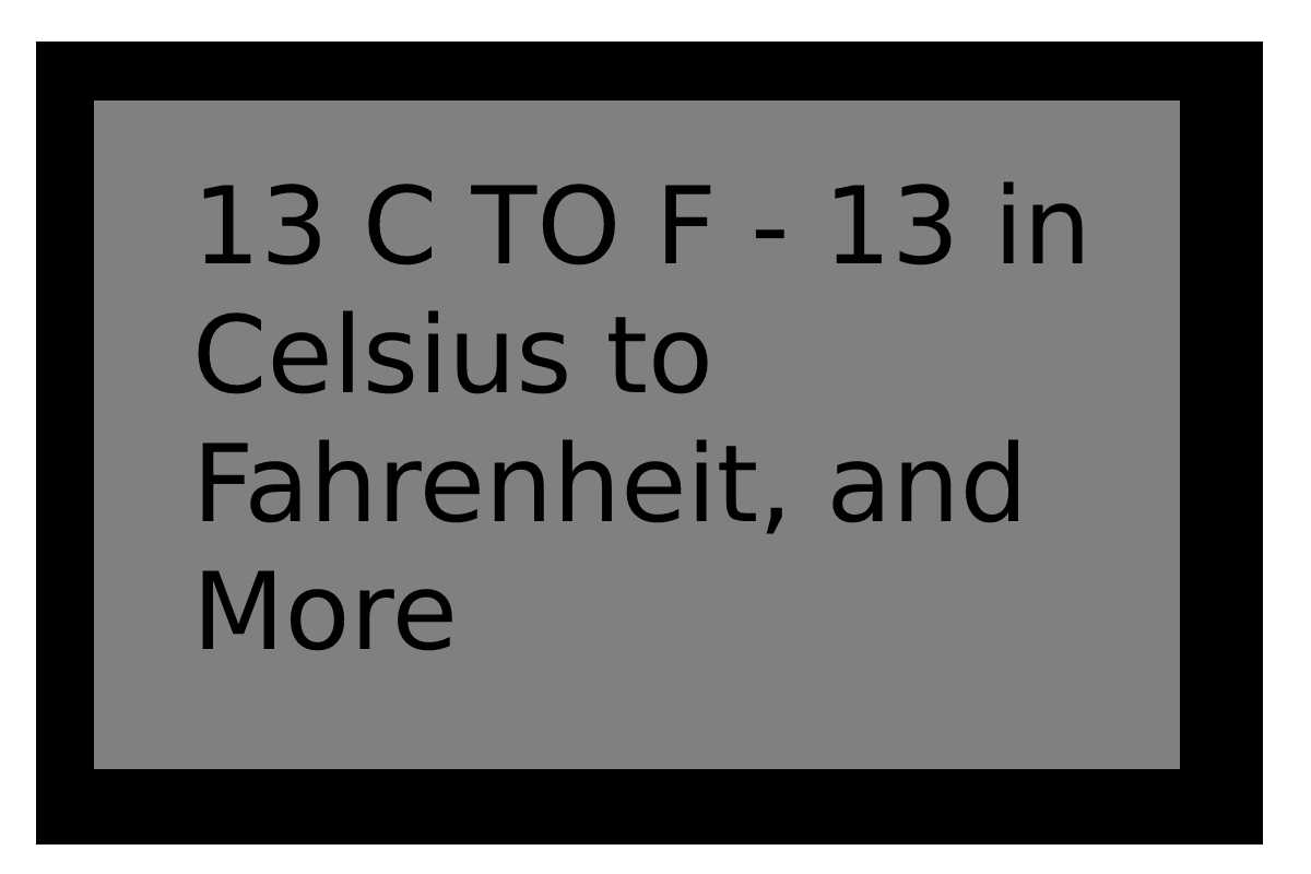 13-c-to-f-13-in-celsius-to-fahrenheit-and-more