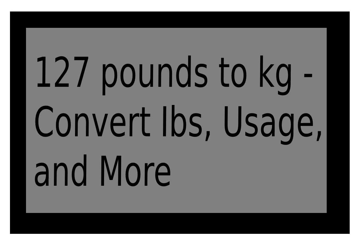 127-pounds-to-kg-convert-ibs-usage-and-more