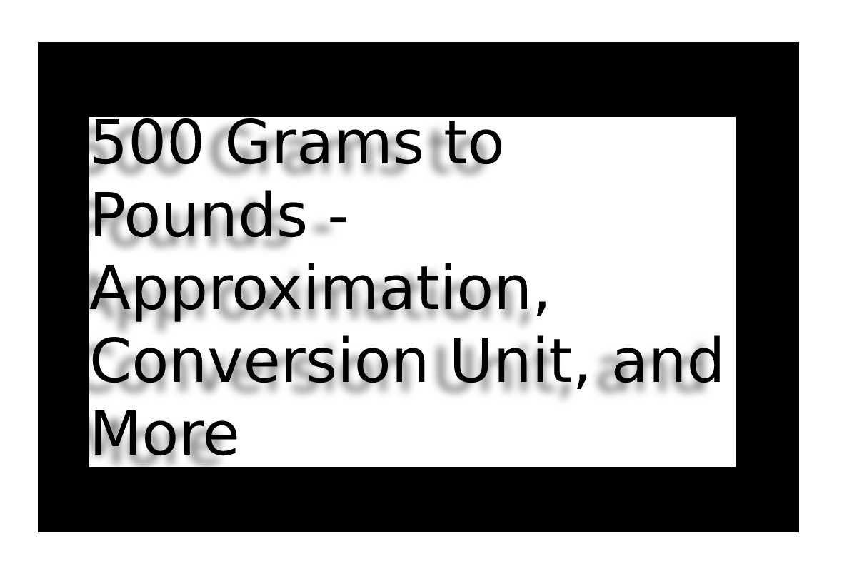 500-grams-to-pounds-approximation-conversion-unit-and-more