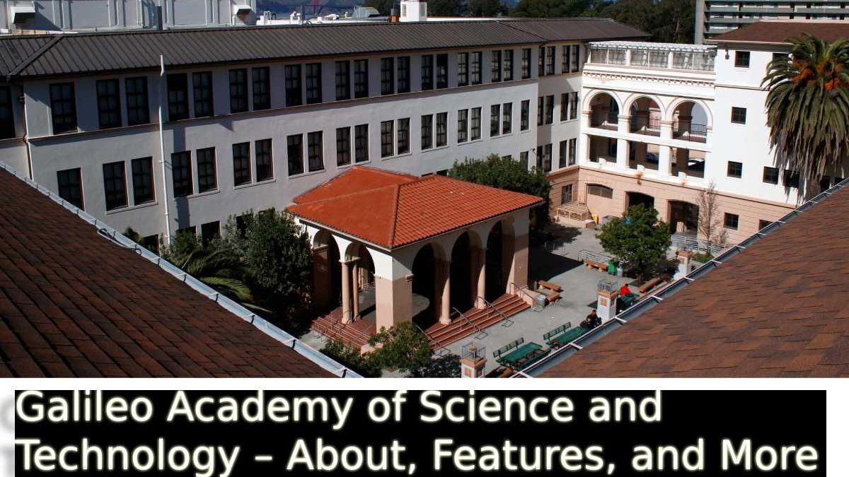 Galileo Academy of Science and Technology – About, Features, and More