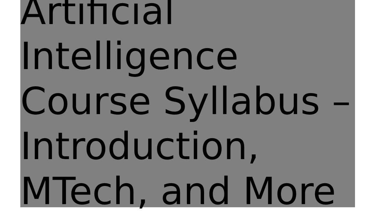 Artificial Intelligence Course Syllabus – Introduction, MTech, and More