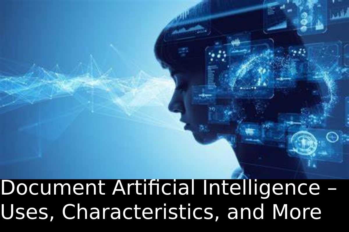 Document Artificial Intelligence – Uses, Characteristics, and More