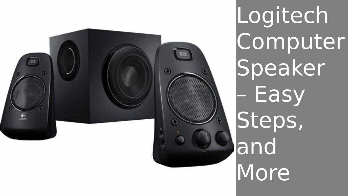 Logitech Computer Speaker – Easy Steps, and More