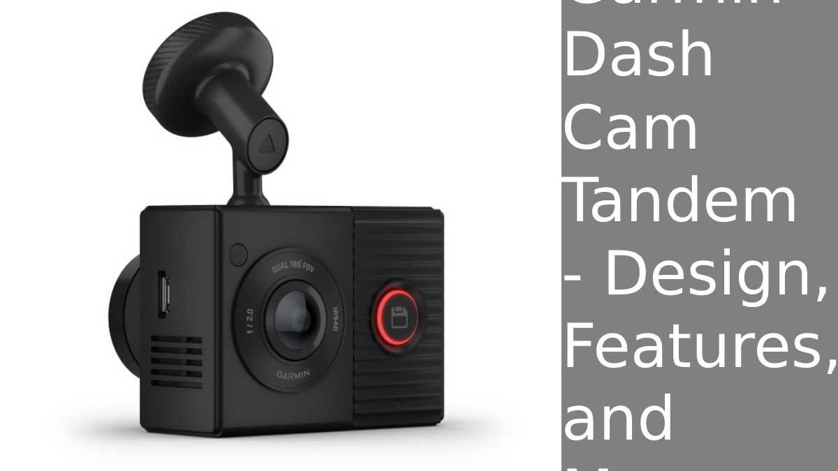 Garmin Dash Cam Tandem – Design, Features, and More