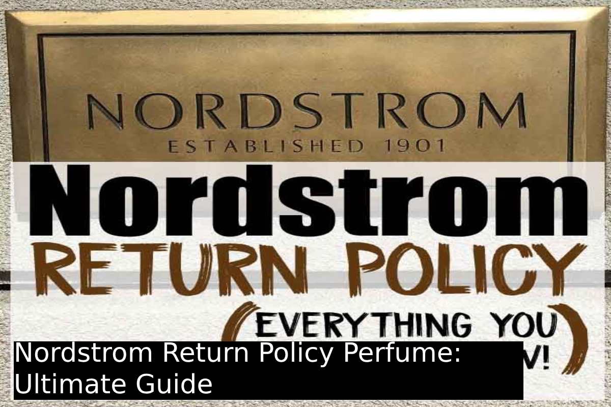 Nordstrom Return Policy Perfume Ultimate Guide